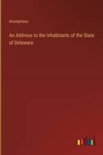 An Address to the Inhabitants of the State of Delaware