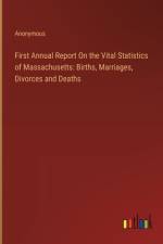 First Annual Report On the Vital Statistics of Massachusetts