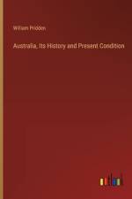 Australia, Its History and Present Condition af William Pridden