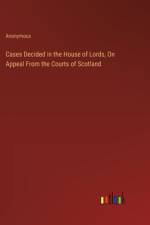 Cases Decided in the House of Lords, On Appeal From the Courts of Scotland
