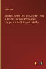Devotions for the Sick Room, and for Times of Trouble af Robert Brett