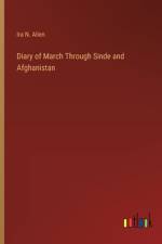 Diary of March Through Sinde and Afghanistan af Ira N Allen