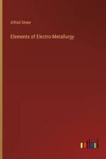 Elements of Electro-Metallurgy af Alfred Smee
