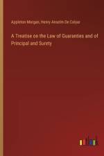 A Treatise on the Law of Guaranties and of Principal and Surety
