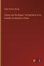 Canton and the Bogue. The Narrative of an Eventful Six Months in China af Walter William Mundy