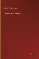 Cheerfulness. A Poem af Charles Philip Gibson