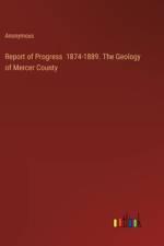 Report of Progress 1874-1889. The Geology of Mercer County