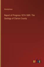 Report of Progress 1874-1889. The Geology of Clarion County