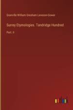 Surrey Etymologies. Tandridge Hundred af Granville William Gres Leveson-Gower