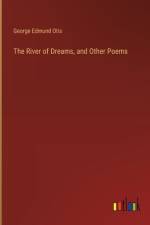 The River of Dreams, and Other Poems af George Edmund Otis
