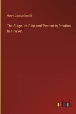 The Stage. Its Past and Present in Relation to Fine Art af Henry Garside Neville