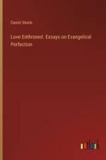 Love Enthroned. Essays on Evangelical Perfection af Daniel Steele