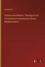 Doctrine and Defense. Theological and Ecclesiastical-contemporery History. Monthly Bulletin