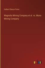 Magnolia Mining Company et al. vs. Mono Mining Company af Halbert Eleazur Paine