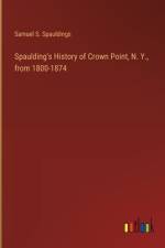 Spaulding's History of Crown Point, N. Y., from 1800-1874 af Samuel S Spauldings