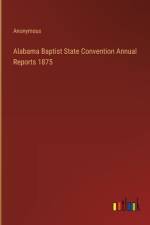Alabama Baptist State Convention Annual Reports 1875