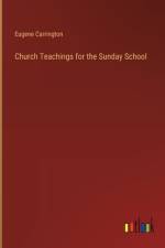 Church Teachings for the Sunday School af Eugene Carrington