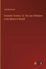 Economic Science. Or, The Law of Balance in the Sphere of Wealth af Joel Densmore