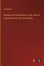 Receipts and Expenditures of the Town of Somersworth for the Year Ending