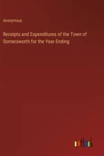 Receipts and Expenditures of the Town of Somersworth for the Year Ending