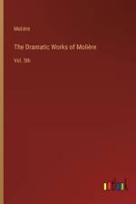 The Dramatic Works of Molière
