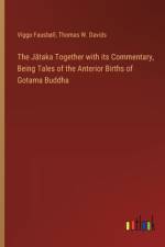The Jātaka Together with its Commentary, Being Tales of the Anterior Births of Gotama Buddha af Viggo FausbÃ¸ll