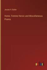 Home. Femme Heroic and Miscellaneous Poems af Jessee H Butler