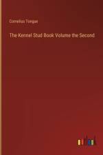 The Kennel Stud Book Volume the Second af Cornelius Tongue