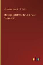 Materials and Models for Latin Prose Composition af John Young Sargent