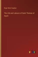 The Life and Labours of Saint Thomas of Aquin af Roger Bede Vaughan