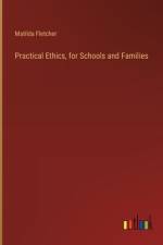 Practical Ethics, for Schools and Families af Matilda Fletcher