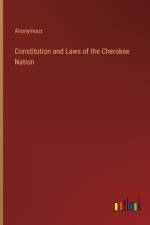Constitution and Laws of the Cherokee Nation