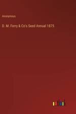 D. M. Ferry & Co's Seed Annual 1875