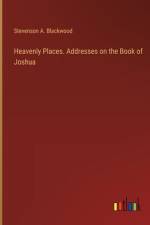 Heavenly Places. Addresses on the Book of Joshua af Stevenson A Blackwood