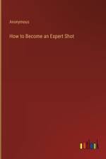 How to Become an Expert Shot
