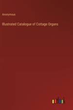 Illustrated Catalogue of Cottage Organs