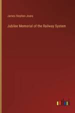 Jubilee Memorial of the Railway System af James Stephen Jeans