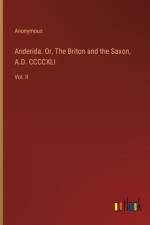 Anderida. Or, The Briton and the Saxon, A.D. CCCCXLI