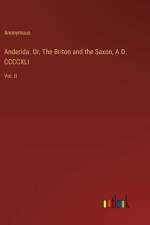 Anderida. Or, The Briton and the Saxon, A.D. CCCCXLI