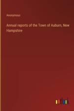 Annual reports of the Town of Auburn, New Hampshire