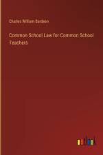Common School Law for Common School Teachers af Charles William Bardeen