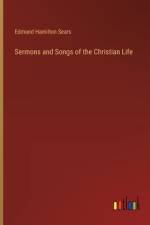 Sermons and Songs of the Christian Life af Edmund Hamilton Sears