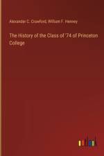 The History of the Class of '74 of Princeton College af Alexander C Crawford