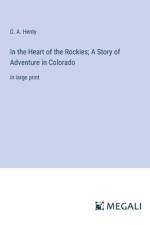 In the Heart of the Rockies; A Story of Adventure in Colorado