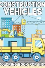 Construction Vehicles Coloring Book For Kids