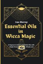 Essential Oils in Wicca Magic af Lisa Murray