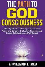 The Path to God Consciousness af Arun Kumara Khanda