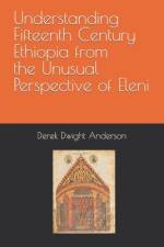 Understanding Fifteenth Century Ethiopia from the Unusual Perspective of Eleni af Derek Dwight Anderson