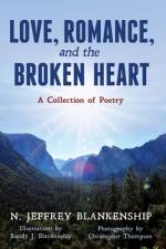 Love, Romance, and the Broken Heart af N Jeffrey Blankenship