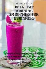 Belly Fat Burning Smoothies For Beginners af Gray Roberts